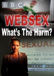 BBC. Секс по интернету. Безопасно? / BBC. Websex: What's the Harm?