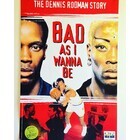 Хочу быть хуже всех: История Денниса Родмана / Bad As I Wanna Be: The Dennis Rodman Story